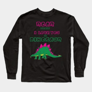 Roar Means I Love You in Dinosaur Long Sleeve T-Shirt